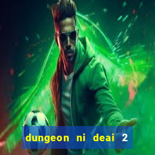 dungeon ni deai 2 temporada dublado meus animes